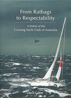 Immagine del venditore per From Ratbags to Respectability: A History of the Cruising Yacht Club of Australia venduto da Elizabeth's Bookshops