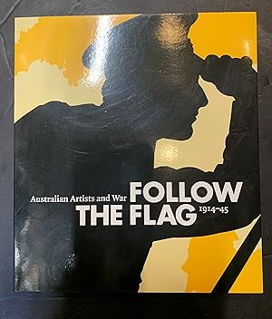 Seller image for Follow the Flag Australian Artists and War 1914-45 for sale by The Known World Bookshop