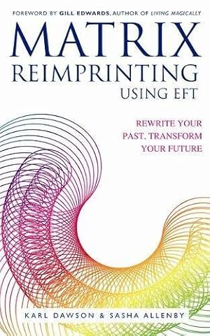Imagen del vendedor de Matrix Reimprinting using EFT: Rewrite Your Past, Transform Your Future a la venta por WeBuyBooks