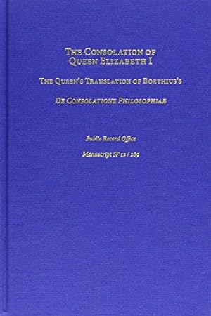 Seller image for Consolation of Queen Elizabeth I: The Queen's Translation of Boethius's de Consolatione Philosophiae (Public Record Office Manuscript Sp 12 / 289): . (Medieval and Renaissance Texts and Studies) for sale by WeBuyBooks
