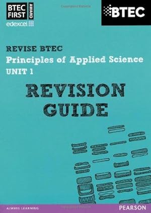Seller image for Pearson REVISE BTEC First in Applied Science: Principles of Applied Science Unit 1 Revision Guide - 2023 and 2024 exams and assessments: for home . (REVISE BTEC Nationals in Applied Science) for sale by WeBuyBooks