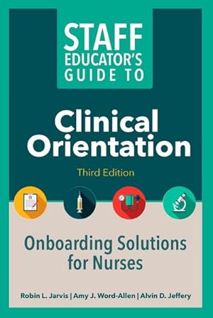 Bild des Verkufers fr Staff Educator's Guide to Clinical Orientation, Third Edition : Onboarding Solutions for Nurses zum Verkauf von AHA-BUCH GmbH