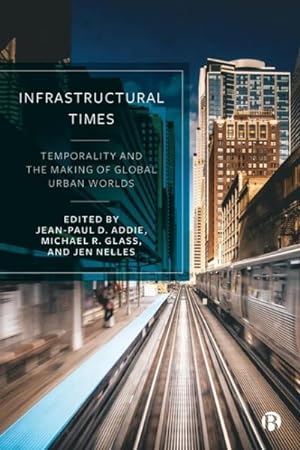 Image du vendeur pour Infrastructural Times : Temporality and the Making of Global Urban Worlds mis en vente par GreatBookPrices