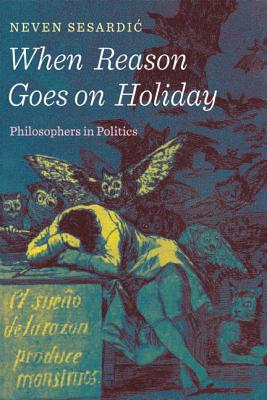 Seller image for When Reason Goes on Holiday: Philosophers in Politics (Hardback or Cased Book) for sale by BargainBookStores