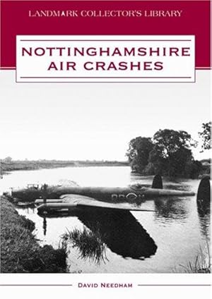 Bild des Verkufers fr Nottinghamshire Air Crashes (Landmark Collector's Library) zum Verkauf von WeBuyBooks