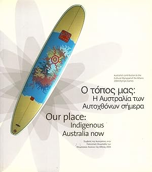 Imagen del vendedor de Our Place: Indigenous Australia Now. Australia's Contribution To the Cultural Olympiad of the Athens 2004 Olympic Games [Greek and English] a la venta por Muir Books -Robert Muir Old & Rare Books - ANZAAB/ILAB