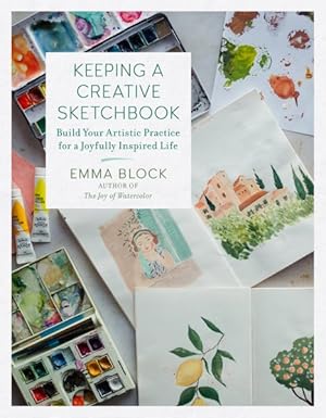 Seller image for Keeping a Creative Sketchbook : Build Your Artistic Practice for a Joyfully Inspired Life for sale by GreatBookPrices