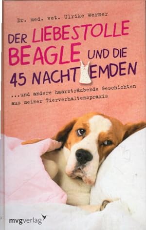 Bild des Verkufers fr Der liebestolle Beagle und die 45 Nachthemden: und andere haarstrubende Flle aus meiner Tierverhaltenspraxis zum Verkauf von AMAHOFF- Bookstores