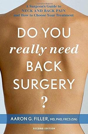 Bild des Verkufers fr Do You Really Need Back Surgery?: A Surgeon's Guide To Neck And Back Pain And How To Choose Your Treatment zum Verkauf von WeBuyBooks