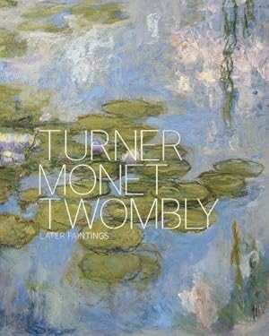 Image du vendeur pour Turner Monet Twombly: Later Paintings mis en vente par WeBuyBooks