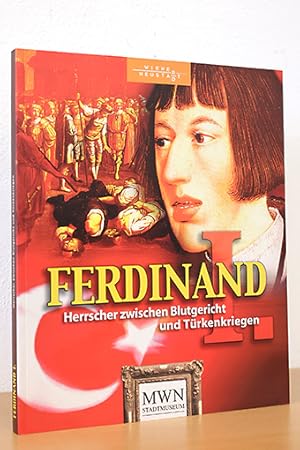 Ferdinand I. Herrscher zwischen Blutgericht und Türkenkriegen