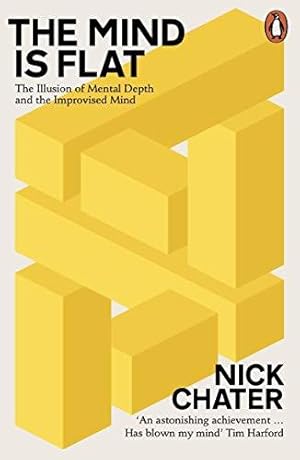 Image du vendeur pour The Mind is Flat: The Illusion of Mental Depth and The Improvised Mind mis en vente par WeBuyBooks 2