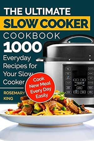 Imagen del vendedor de The Ultimate Slow Cooker Cookbook: 1000 Everyday Recipes for Your Slow Cooker. Cook New Meal Every Day Easily a la venta por WeBuyBooks 2