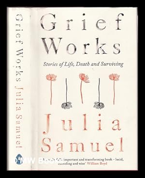Imagen del vendedor de Grief works : stories of life, death and surviving / Julia Samuel a la venta por MW Books Ltd.