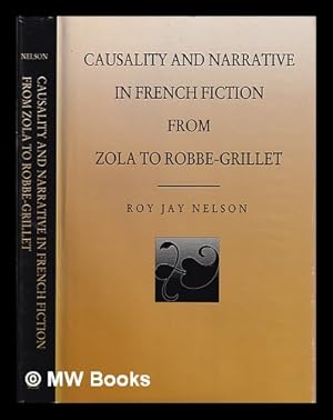 Bild des Verkufers fr Causality and narrative in French fiction from Zola to Robbe-Grillet / Roy Jay Nelson zum Verkauf von MW Books Ltd.