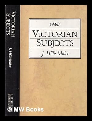 Image du vendeur pour Victorian subjects / J. Hillis Miller mis en vente par MW Books Ltd.