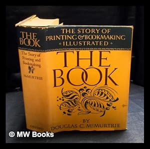 Imagen del vendedor de The book : the story of printing & bookmaking / by Douglas C. McMurtrie a la venta por MW Books Ltd.