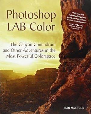 Immagine del venditore per Photoshop LAB Color: The Canyon Conundrum and Other Adventures in the Most Powerful Colorspace venduto da WeBuyBooks