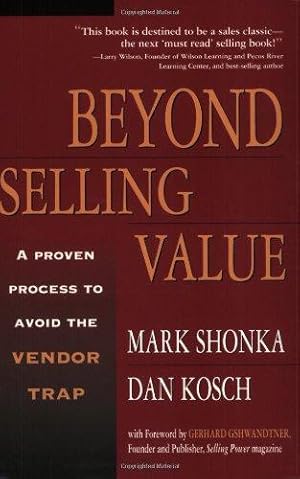 Seller image for Beyond Selling Value: A Proven Process to Avoid the Vendor Trap and Become Indispensable to Your Customers for sale by WeBuyBooks