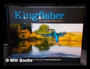 Bild des Verkufers fr Kingfisher : tales from the Halcyon river / Charlie Hamilton James zum Verkauf von MW Books Ltd.