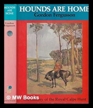 Image du vendeur pour Hounds are home : the history of the Royal Calpe Hunt / Gordon Fergusson ; with illustrations by Lionel Edwards, Gerald Hare, Madeline Selfe mis en vente par MW Books Ltd.