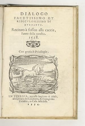 Bild des Verkufers fr Dialogo facetissimo et ridiculosissimo di Ruzzante. Recitato a Fosson alla caccia, l'anno della carestia. 1528. Con gratia & privilegio. zum Verkauf von Libreria Oreste Gozzini snc