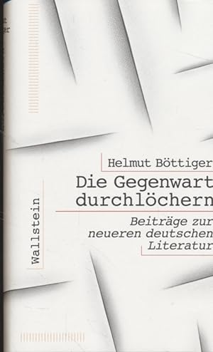 Image du vendeur pour Die Gegenwart durchlchern : Beitrge zur neueren deutschen Literatur. mis en vente par Fundus-Online GbR Borkert Schwarz Zerfa