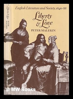 Imagen del vendedor de Liberty and love : English literature and society, 1640-88 / Peter Malekin a la venta por MW Books Ltd.