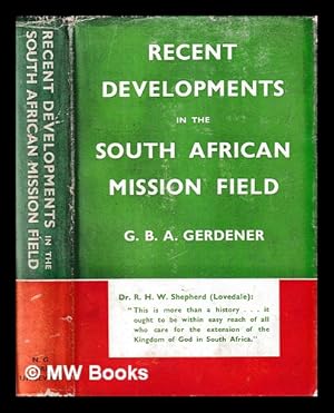 Image du vendeur pour Recent developments in the South African mission field / by G.B.A. Gerdener ; foreword by R.H.W. Shepherd mis en vente par MW Books Ltd.