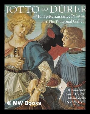 Seller image for Giotto to Drer : early Renaissance painting in the National Gallery / Jill Dunkerton, Susan Foister, Dillian Gordon, Nicholas Penny for sale by MW Books Ltd.