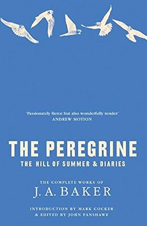Bild des Verkufers fr The Peregrine: The Hill of Summer & Diaries: the Complete Works of J. A. Baker zum Verkauf von WeBuyBooks 2