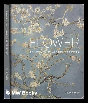 Imagen del vendedor de Flower : paintings by 40 great artists / Celia Fisher a la venta por MW Books Ltd.