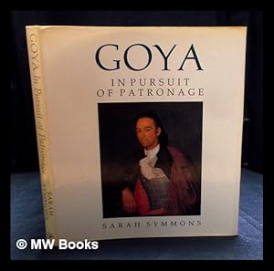 Imagen del vendedor de Goya, in pursuit of patronage / Sarah Symmons a la venta por MW Books Ltd.