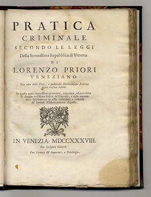 Pratica criminale secondo le leggi della Serenissima Repubblica di Venezia. Con nota delle Parti,...