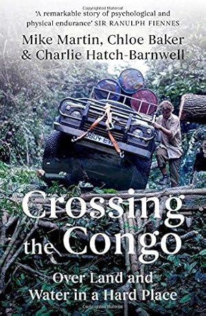 Bild des Verkufers fr Crossing the Congo: Over Land and Water in a Hard Place zum Verkauf von WeBuyBooks