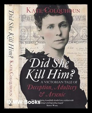 Seller image for Did She Kill Him? : a Victorian tale of deception, adultery and arsenic / Kate Colquhoun for sale by MW Books Ltd.