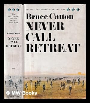 Image du vendeur pour The centennial history of the Civil War. Vol. III Never call retreat / Bruce Catton mis en vente par MW Books Ltd.