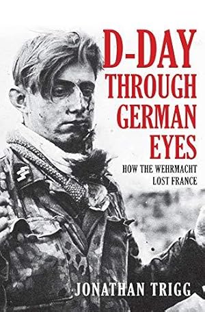 Seller image for D-Day Through German Eyes: How the Wehrmacht Lost France for sale by WeBuyBooks