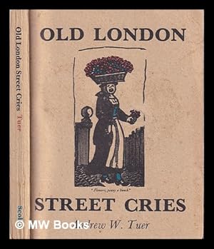 Seller image for Old London street cries and the cries of today : with heaps of quaint cuts / by Andrew W. Tuer for sale by MW Books Ltd.