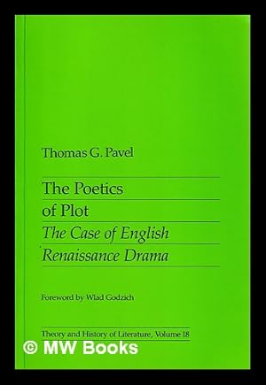 Seller image for The poetics of plot : the case of English Renaissance drama / Thomas G. Pavel ; foreword by Wlad Godzich for sale by MW Books Ltd.