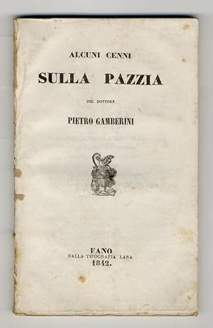 Alcuni cenni sulla pazzia del dottore Pietro Gamberini. [Legato con:] GAMBERINI Pietro. Monografi...