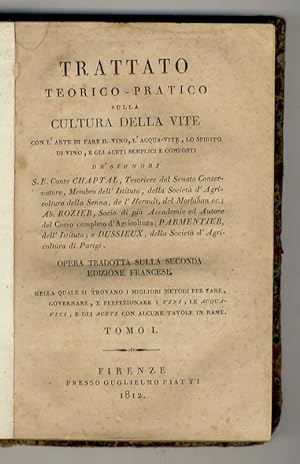 Imagen del vendedor de Trattato teorico-pratico sulla cultura (sic) della vite, con l'arte di fare il vino, l'acqua-vite, lo spirito di vino, e gli aceti semplici e composti (.) Opera tradotta sulla seconda edizione francese nella quale si trovano i migliori metodi per fare, governare, e perfezionare i vini, le acquaviti, e gli aceti, con alcune tavole in rame. Tomo I. a la venta por Libreria Oreste Gozzini snc