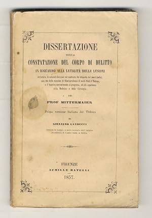 Dissertazione sulla constatazione del corpo di delitto in riguardo alla letalità delle lesioni. [...