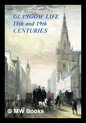 Seller image for Glasgow life in the 18th and 19th centuries for sale by MW Books Ltd.