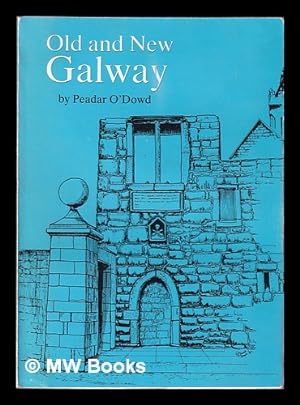 Bild des Verkufers fr Old and new Galway / by Peadar O'Dowd zum Verkauf von MW Books Ltd.