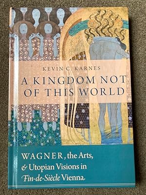 Image du vendeur pour A Kingdom Not of This World: Wagner in Fin-de-Siecle Vienna mis en vente par Lacey Books Ltd