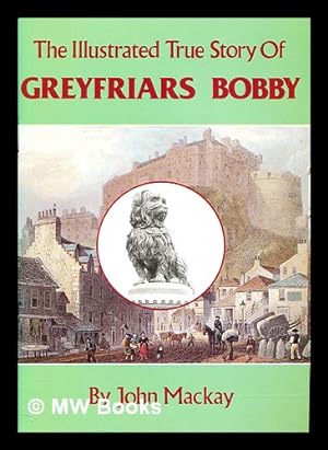 Seller image for Greyfriars Bobby : the remarkable true story of the little dog who kept watch over his master's grave for fourteen years for sale by MW Books Ltd.