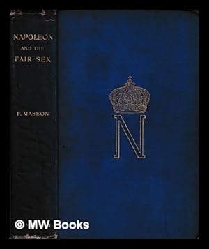 Seller image for Napoleon and the fair sex / translated by Frederic Masson for sale by MW Books Ltd.