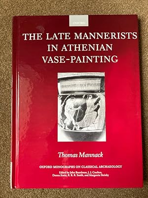 The Late Mannerists in Athenian Vase-Painting (Oxford Monographs on Classical Archaeology)