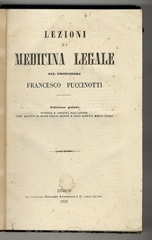 Bild des Verkufers fr Lezioni di medicina legale. [.] Edizione quinta riveduta e corretta dall'Autore coll'aggiunta di nuove lezioni inedite e nuovi consulti medico-legali. [Legato con:] PUCCINOTTI Francesco. Appendice. Frammenti inediti di medicina legale e nuovi consulti medico-legali. zum Verkauf von Libreria Oreste Gozzini snc